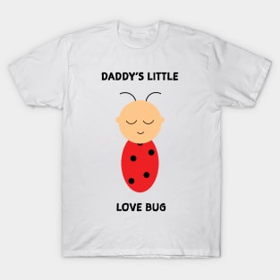 Daddy's little love bug T-Shirt